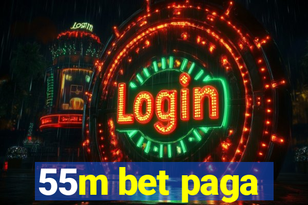 55m bet paga